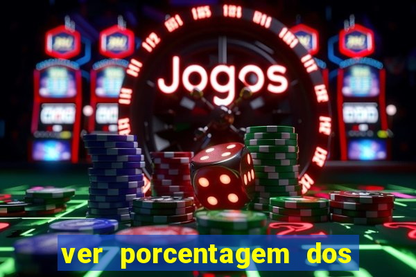 ver porcentagem dos jogos slots